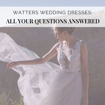 Watters Wedding Dresses: All Your Questions Answered